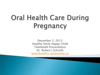 December 2, 2013  Healthy Smile Happy Child  Telehealth Presentation  Dr. Robert J Schroth