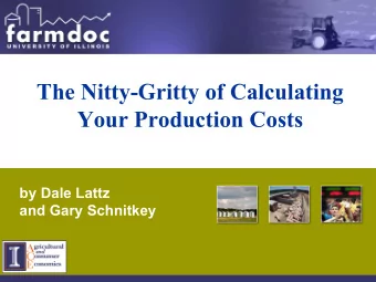 The Nitty-Gritty of Calculating  Your Production Costs  by Dale Lattz  and Gary Schnitkey  1