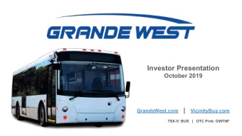 Investor Presentation  October 2019 GrandeWest.com | VicinityBus.com  TSX-V: BUS   |   OTC Pink: