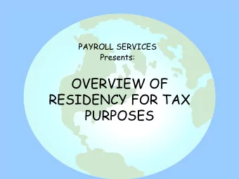 OVERVIEW OF  RESIDENCY FOR TAX  PURPOSES  Is Residency for tax purposes a  choice?  NO  We do not