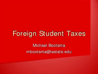 Foreign Student Taxes  Michael Bootsma  mbootsma@iastate.edu  Materials    Publication 519