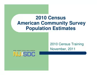 2010 Census  American Community Survey  Population Estimates  2010 Census Training  November, 2011