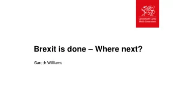 Brexit is done  Where next?  Gareth Williams  Key issues  Possible outcomes of next phase