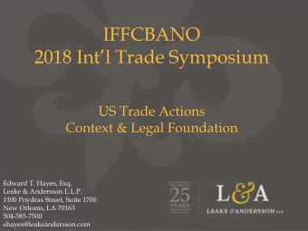 IFFCBANO 2018 Intl Trade Symposium  US Trade Actions  Context &amp; Legal Foundation  Edward T.