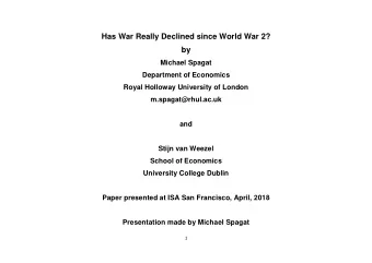 Has War Really Declined since World War 2?  by  Michael Spagat  Department of Economics  Royal