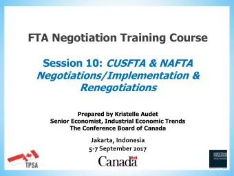 FTA Negotiation Training Course Session 10: CUSFTA &amp; NAFTA  Negotiations/Implementation &amp;