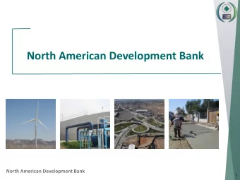 North American Development Bank  North American Development Bank  1 The North American Development