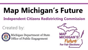 Map Michigans Future  Independent Citizens Redistricting Commission  Created by:  Michigan