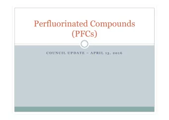 Perfluorinated Compounds  (PFCs)  C O U N C I L  U P D A T E   A P R I L  1 3 ,  2 0 1 6