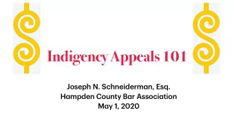 Indigency Appeals 101 Joseph N. Schneiderm a n, Esq. H a mpden County B a r Associ a tion M a y 1,