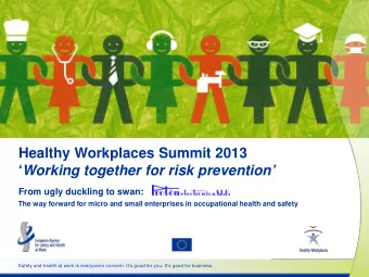 Healthy Workplaces Summit 2013  Working together for risk prevention  From ugly duckling to