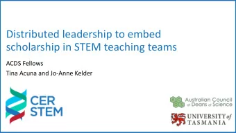 Distributed leadership to embed  scholarship in STEM teaching teams  ACDS Fellows  Tina Acuna and
