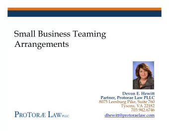 Small Business Teaming  Arrangements  Devon E. Hewitt  Partner, Protorae Law PLLC  8075 Leesburg