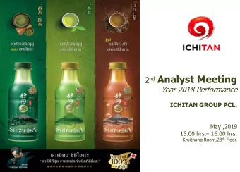 2 nd Analyst Meeting  Year 2018 Performance  ICHITAN GROUP PCL.  May ,2019 15.00 hrs.  16.00