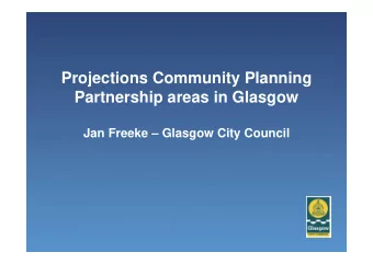 Projections Community Planning  Partnership areas in Glasgow  Jan Freeke  Glasgow City Council