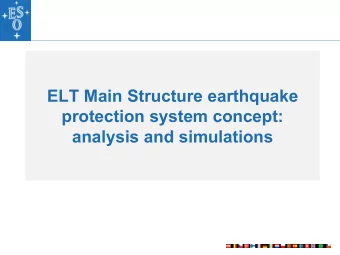 ELT Main Structure earthquake  protection system concept:  analysis and simulations  Concept