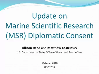 Update on  Marine Scientific Research  (MSR) Diplomatic Consent Allison Reed and Matthew Kastrinsky