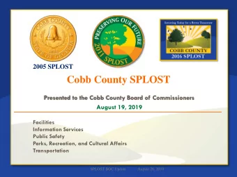Cobb County SPLOST Presented to the Cobb County Board of Commissioners August 19 , 2019  Facilities