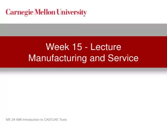 Manufacturing and Service  ME 24-688 Introduction to CAD/CAE Tools  Lecture Topics  CNC