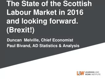 and looking forward.  (Brexit!)  Duncan Melville, Chief Economist  Paul Bivand, AD Statistics &amp;