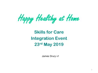 Ha  Happy  ppy He  Healthy  althy at  at Ho  Home  me  Skills for Care  Integration Event 23 rd May