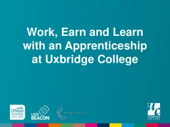with an Apprenticeship  at Uxbridge College  What is an apprenticeship?  A fantastic way to gain