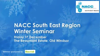 NACC South East Region  Winter Seminar Friday 1 st December  The Beaumont Estate, Old Windsor