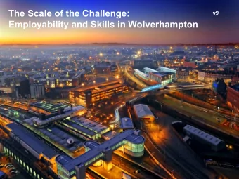 The Scale of the Challenge:  v9  Employability and Skills in Wolverhampton  Overall health of the