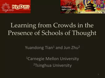 Learning from Crowds in the  Presence of Schools of Thought Yuandong Tian 1 and Jun Zhu 2 1
