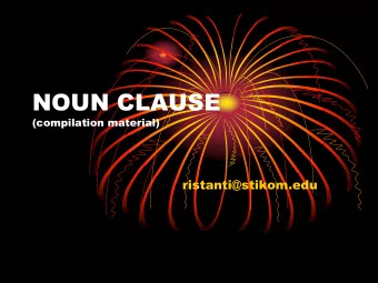 NOUN CLAUSE  (compilation material)  ristanti@stikom.edu  Noun clauses functions as nouns.  They