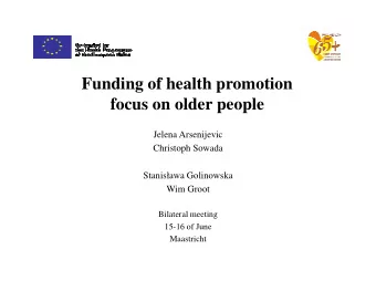Funding of health promotion  focus on older people  Jelena Arsenijevic  Christoph Sowada