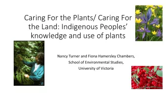 Caring For the Plants/ Caring For  the Land: Indigenous Peoples  knowledge and use of plants