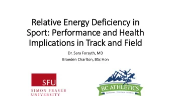 Sport: Performance and Health  Im  Implications in  in Track and Fie  ield  Dr. Sara Forsyth, MD