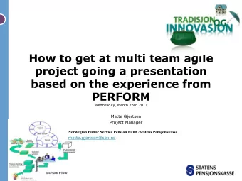 How to get at multi team agile  project going a presentation  based on the experience from  PERFORM