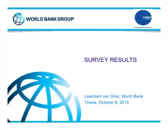 SURVEY RESULTS  Leendert van Driel, World Bank  Tirana, October 8, 2015  Agenda  1.  Introduction