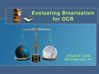 Evaluating Binarization  for OCR  Donald B. Curtis  MyFamily.com, Inc.  Genealogical Data