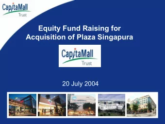 Equity Fund Raising for  Acquisition of Plaza Singapura  20 July 2004  Insert pic of  Plaza Sing
