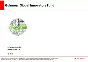 Guinness Global Innovators Fund Dr Ian Mortimer, CFA Matthew Page, CFA Q3 2018 This document is