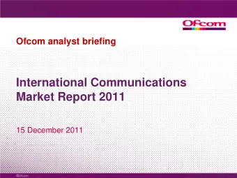 International Communications  Market Report 2011  15 December 2011  Agenda  Welcome and overview