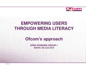 THROUGH MEDIA LITERACY Ofcoms approach  EPRA WORKING GROUP 1  BUDVA, 5th June 2014 Ofcoms