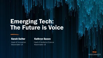 Emerging Tech:  The Future is Voice  Sara  rah Salter  ter  Ka  Kath  thryn  yn Saxon  n  Head of