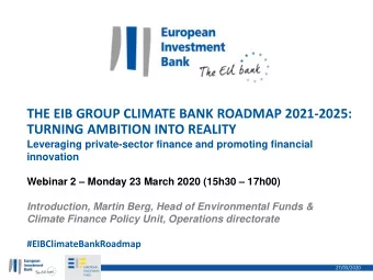 THE EIB GROUP CLIMATE BANK ROADMAP 2021-2025:  TURNING AMBITION INTO REALITY  Leveraging
