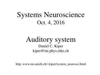 Systems Neuroscience  Oct. 4, 2016  Auditory system  Daniel C. Kiper  kiper@ini.phys.ethz.ch  http: