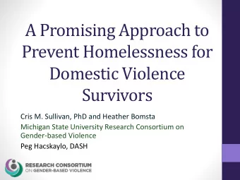 A Promising Approach to  Prevent Homelessness for  Domestic Violence  Survivors  Cris M. Sullivan,