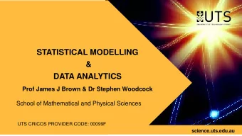 STATISTICAL MODELLING  &amp;  DATA ANALYTICS  Prof James J Brown &amp; Dr Stephen Woodcock  School