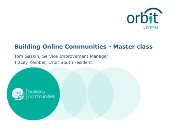 Building Online Communities - Master class  Tom Gaskin, Service Improvement Manager  Tracey Kember,