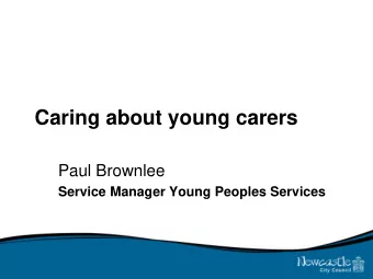 Caring about young carers  Paul Brownlee  Service Manager Young Peoples Services  England and Wales