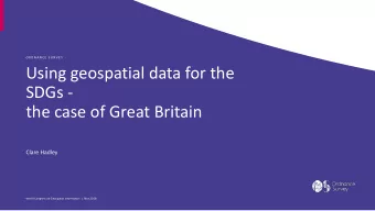 Using geospatial data for the  SDGs -  the case of Great Britain  Clare Hadley  World Congress on