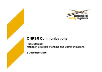 ONRSR Communications  Ross Stargatt  Manager, Strategic Planning and Communications  6 December