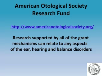 Research Fund  http://www.americanotologicalsociety.org/  Research supported by all of the grant
